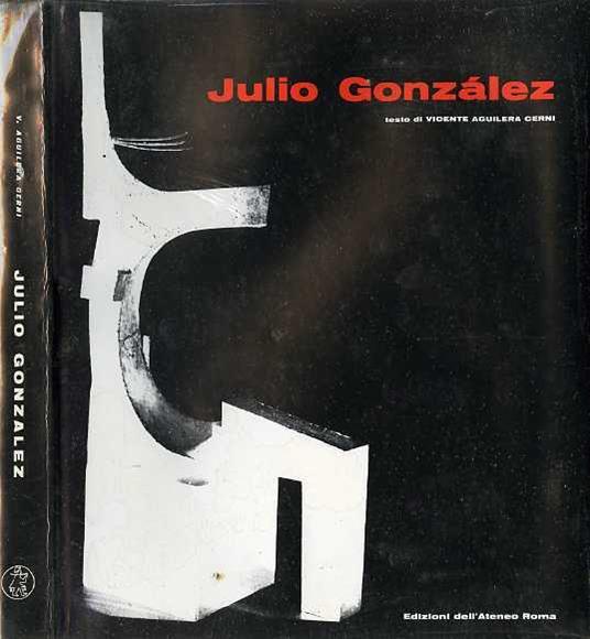 Julio González. Testo in spagnolo, italiano e inglese. Contributi alla storia dell’arte 1 - Vicente Aguilera Cerni - copertina