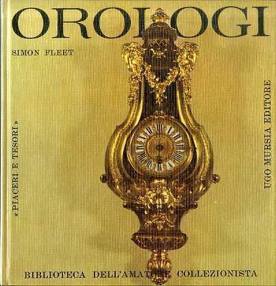 Orologi. Edizione italiana a cura di Renato Prinzhofer. Piaceri e tesori - Simon Fleet - copertina