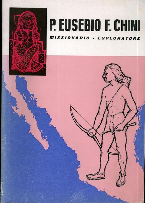 Eusebio Francesco Chini: missionario, scienziato, esploratore: 1645-1711 - Bonifacio Bolognani,Mario Ferrari - copertina