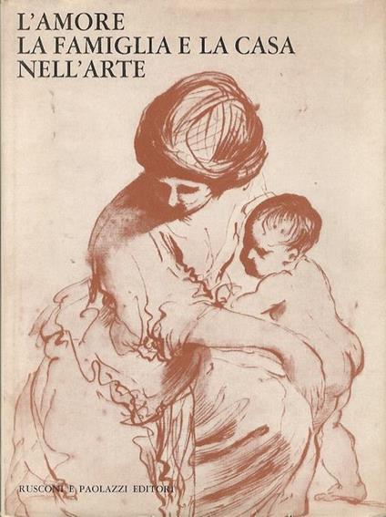 L' amore, la famiglia e la casa nell’arte - Giorgio Mascherpa - copertina