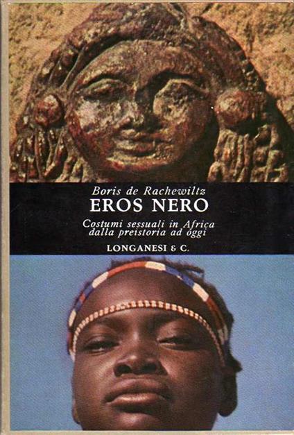 Eros nero: costumi sessuali in Africa dalla preistoria ad oggi - Boris De Rachewiltz - copertina