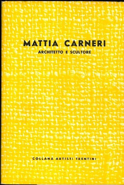 Mattia Carneri: architetto e scultore. Collana artisti trentini - Francesco Cessi - copertina