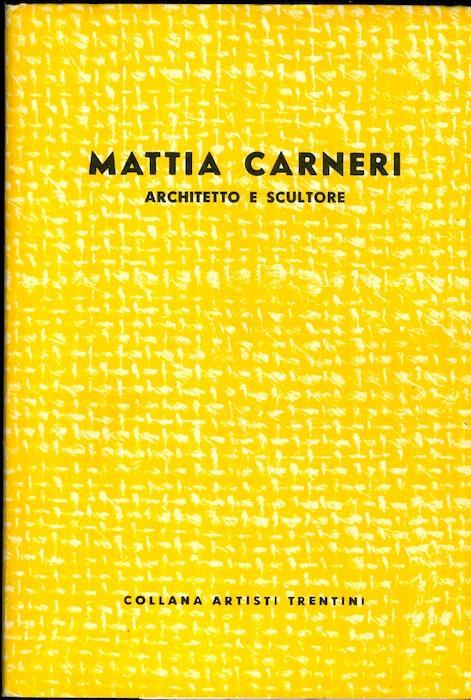 Mattia Carneri: architetto e scultore. Collana artisti trentini - Francesco Cessi - copertina