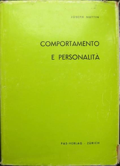 Comportamento e personalità. Trad. di Luigi Baraldini. Edizione italiana a cura di Norberto Galli. Pubblicazioni dell’Istituto superiore di pedagogia del Pontificio ateneo salesiano, Roma. Scuole e indirizzi nelle scienze psico-pedagogiche. Università pontificia salesiana 1 - Joseph Nuttin - copertina