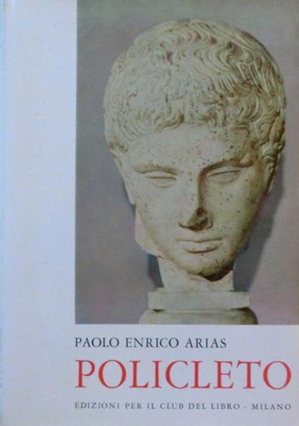 Policleto. Collana d’arte del Club del libro 7 - P. Enrico Arias - copertina