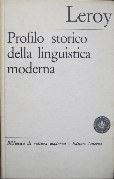 Profilo storico della linguistica moderna. Trad. A. Davies Morpurgo. Biblioteca di cultura moderna 617 - Maurice Leroy - copertina