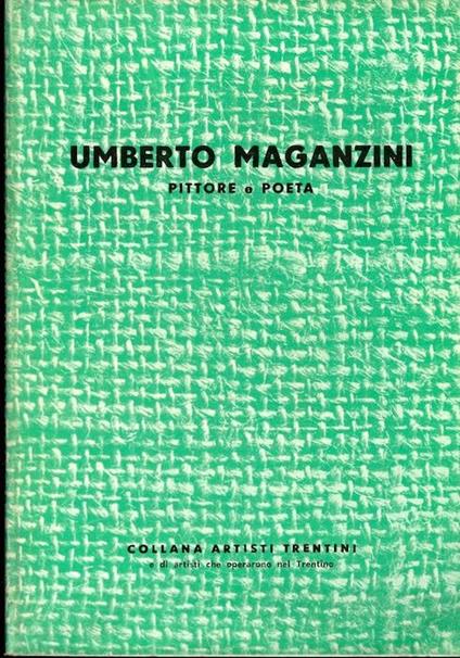 Umberto Maganzini: pittore e poeta. Collana artisti trentini - Riccardo Maroni - copertina