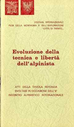 Evoluzione della tecnica e libertà dell’alpinista: atti della tavola rotonda svoltasi in occasione dell’8° Incontro alpinistico internazionale. Festival internazionale film della montagna e dell’esplorazione Città di Trento - Giuseppe Grassi - copertina