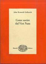 Come uscire dal Viet Nam: una soluzione realistica del più grave problema del nostro tempo