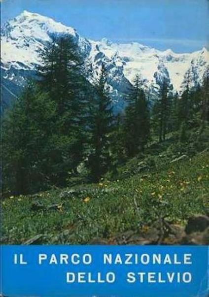 Il Parco nazionale dello Stelvio: guida scientifico-divulgativa - Cesare Saibene - copertina