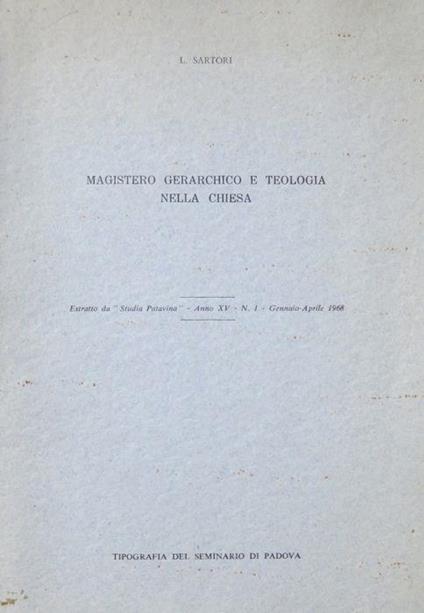 Magistero gerarchico e teologia nella Chiesa. Estr. originale da: Studia Patavina, anno XV, n. 1, gennaio 1968 - Luigi Sartori - copertina