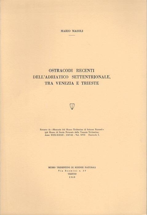 Ostracodi recenti dell’Adriatico settentrionale tra Venezia e Trieste. Estr. originale da: Memorie del Museo tridentino di scienze naturali, vol. 17, fasc. 1(1967/68) - Mario Masoli - copertina