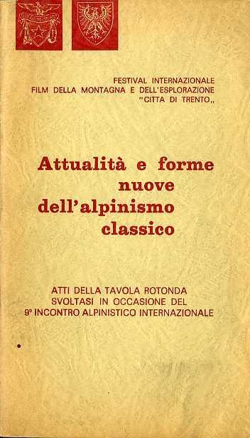 Attualità e forme nuove dell’alpinismo classico: atti della tavola rotonda svoltasi in occasione del 9° incontro alpinistico internazionale - Giuseppe Grassi - copertina