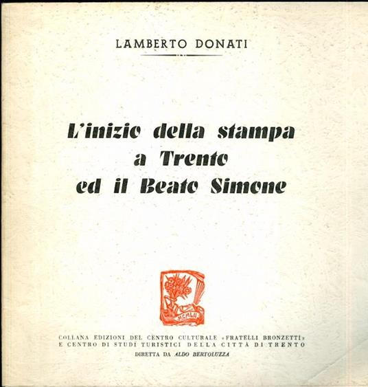 L' inizio della stampa a Trento ed il beato Simone - Lamberto Donati - copertina