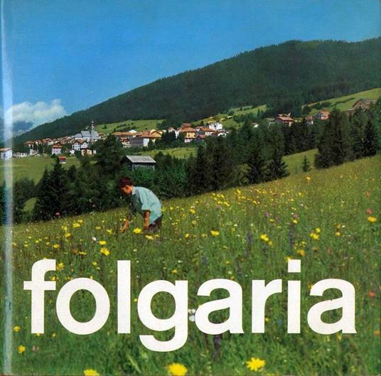 Folgaria e il suo altipiano: cenni storici, bellezze naturali, turismo - Jerta Cappelletti - copertina