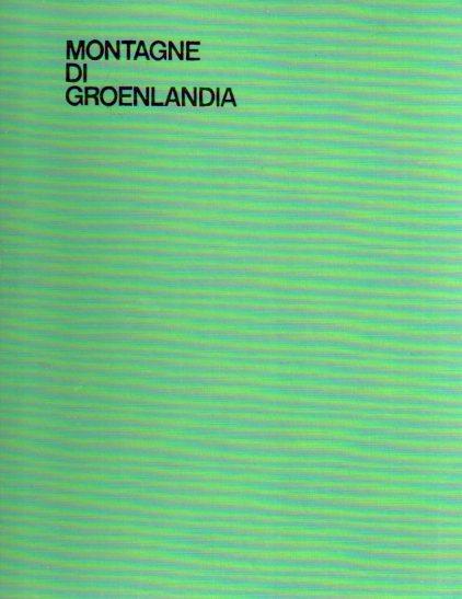 Montagne di Groenlandia: monografia storico-esplorativa e geografico-alpinistica - Mario Fantin - copertina