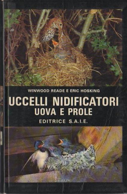 Uccelli nidificatori: uova e prole. Trad. di Carla e Ugo Sartorio. [Illustrazioni di Portman Artists e Robert Gillmor] - Winwood Reade,Eric Hosking - copertina