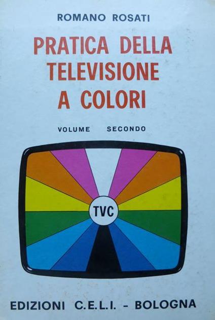 Pratica della televisione a colori: volume secondo - Ermanno Rosati - copertina