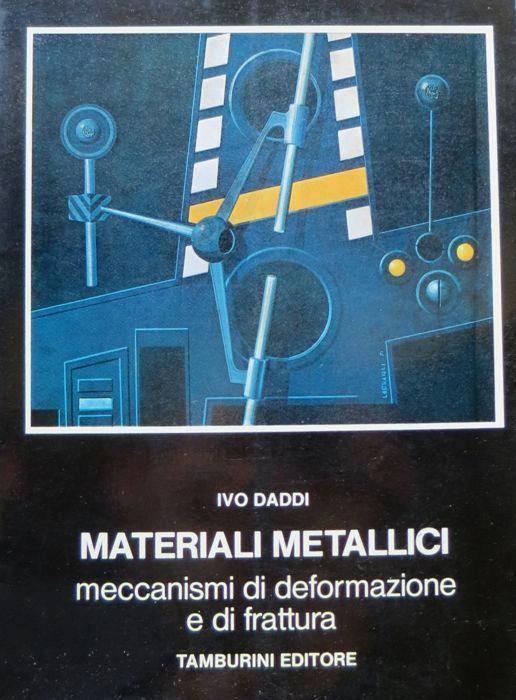 Materiali metallici: meccanismi di deformazione e di frattura - Ivo Daddi - copertina