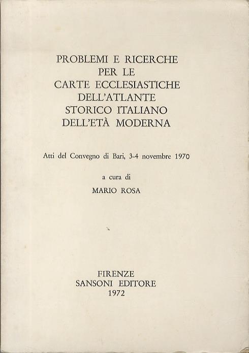 Problemi e ricerche per le carte ecclesiastiche dell’Atlante storico italiano dell’età moderna. Estratto dal convegno di Bari, 3-4 novembre 1970 - Mario Rosa - copertina