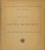 Cinquantenario del Museo Storico Italiano della guerra, Rovereto: omaggio a Pietro Morando: mostra di disegni, litografie e dipinti a cura di Arturo Mensi dal 28 maggio al 18 giugno 1972