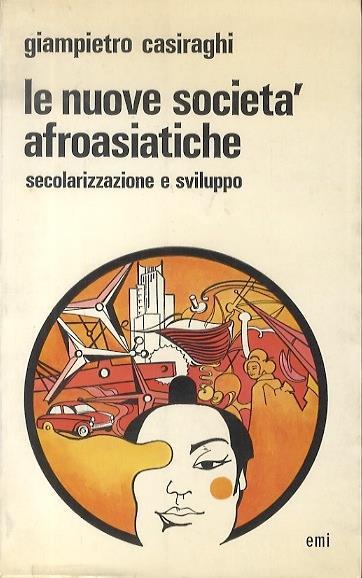 Le nuove società afroasiatiche: secolarizzazione e sviluppo - Giampietro Casiraghi - copertina