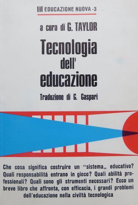Tecnologia dell’educazione. Trad. G. Gaspari. Educazione nuova 3 - George Taylor,Gianni Gaspari - copertina