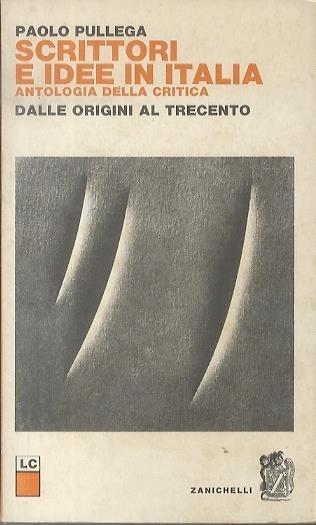 Scrittori e idee in Italia: antologia della critica dalle origini al Trecento - Paolo Pullega - copertina