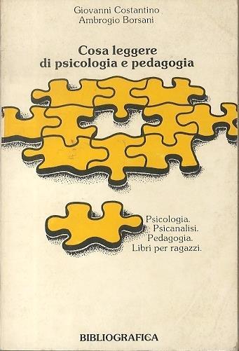 Cosa leggere di psicologia e pedagogia. Cosa leggere 3 - Giovanni Costantino,Ambrogio Borsani - copertina