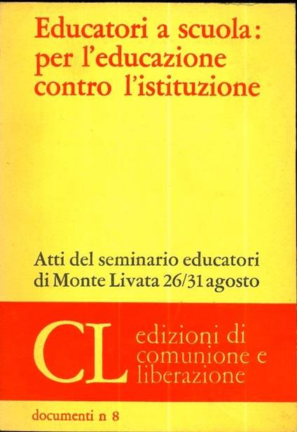 Educatori a scuola: per l’educazione contro l’istituzione: atti del Seminario educatori di Monte Livata 26-31 agosto - copertina