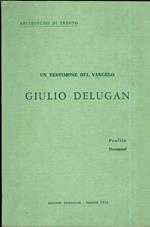 Un testimone del vangelo: Giulio Delugan: profilo, documenti