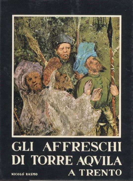 Gli affreschi di Torre Aquila a Trento - Nicolò Rasmo - copertina