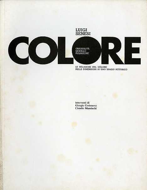 Colore: gradualità, modello, pulsazione: le relazioni del colore nelle dimensioni di uno spazio pittorico. Estr. originale da : ARTE2000 periodico d’informazione contemporanea internazionale, a. 4, n. 24 (ott. 1975). Interventi di Giorgio Cortenova, Claudio Manduchi - Luigi Senesi - copertina