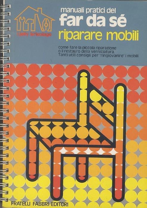 Riparare mobili. I jolly bricolage. Manuali pratici del far da sé 9 - Fabio Galvano - copertina