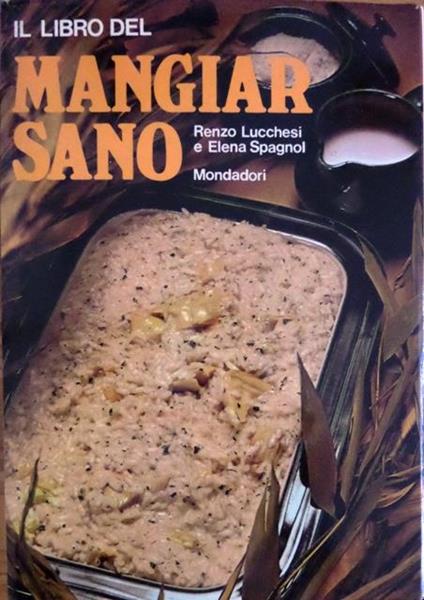 Il libro del mangiar sano - Renzo Lucchesi,Elena Spagnol - copertina