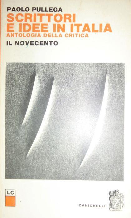 Scrittori e idee in Italia: antologia della critica: il novecento. Letture critiche - Paolo Pullega - copertina