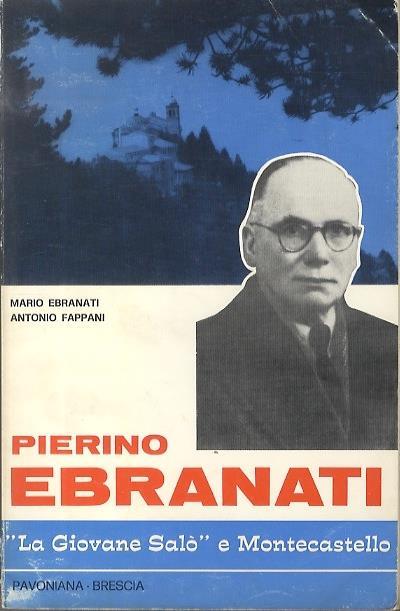 Pierino Ebranati: la giovane Salò e Montecastello: memorie e testimonianze. Con la presentazione di mons. Luigi Morstabilini - Mario Ebranati,Antonio Fappani - copertina