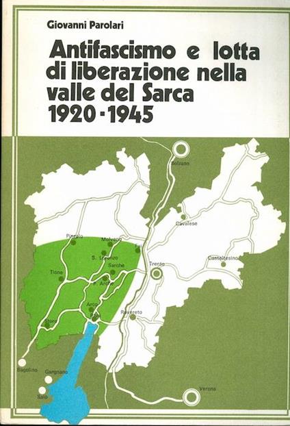 Antifascismo e lotta di liberazione nella Valle del Sarca: 1920-1945 - Giovanni Parolari - copertina