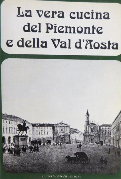 La vera cucina del Piemonte e della Val d’Aosta - Alda Vicenzone - copertina