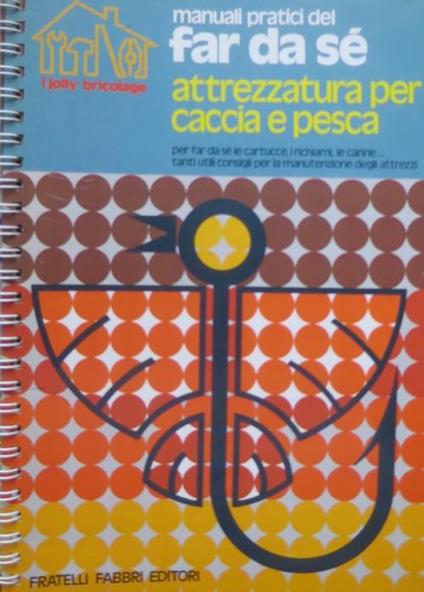 Attrezzatura per caccia e pesca. I jolly bricolage - Rodolfo Grassi,Rodolfo Marcenaro - copertina