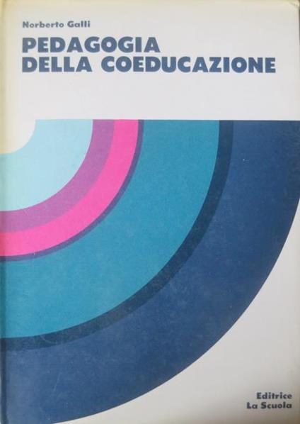 Pedagogia della coeducazione. Educazione e cultura 19 - Norberto Galli - copertina