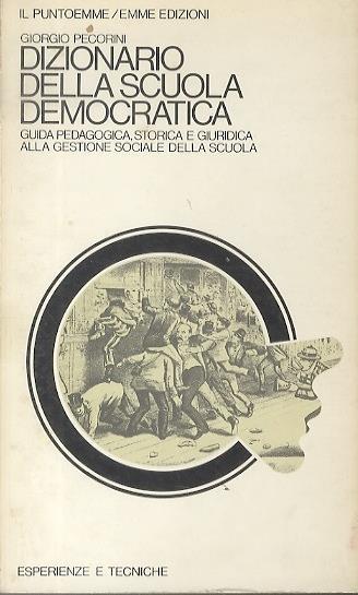 Dizionario della scuola democratica: guida pedagogica, storica e giuridica alla gestione sociale della scuola. Il puntoemme - Giorgio Pecorini - copertina