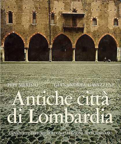 Antiche città di Lombardia - Pepi Merisio,Gianandrea Gavazzeni - copertina