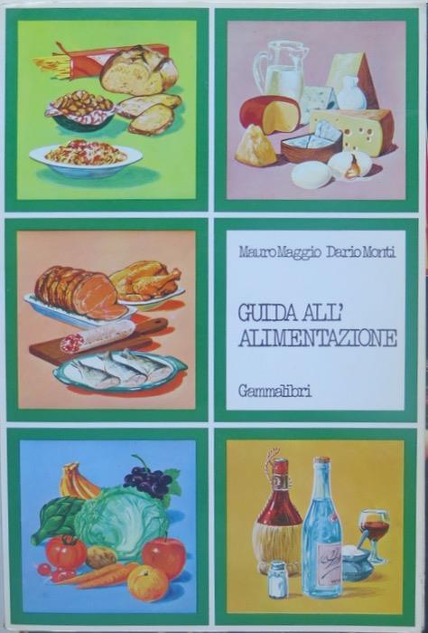 Guida all’alimentazione. Guida - Mauro Maggio,Dario Monti - copertina