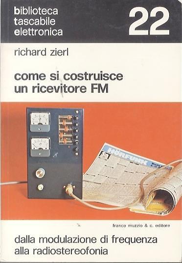 Come si costruisce un ricevitore FM: dalla modulazione di frequenza alla radiostereofonia - Richard Zierl - copertina