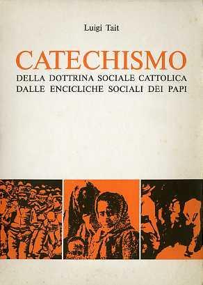 Catechismo della dottrina sociale cattolica dalle encicliche sociali dei papi - Luigi Tait - copertina