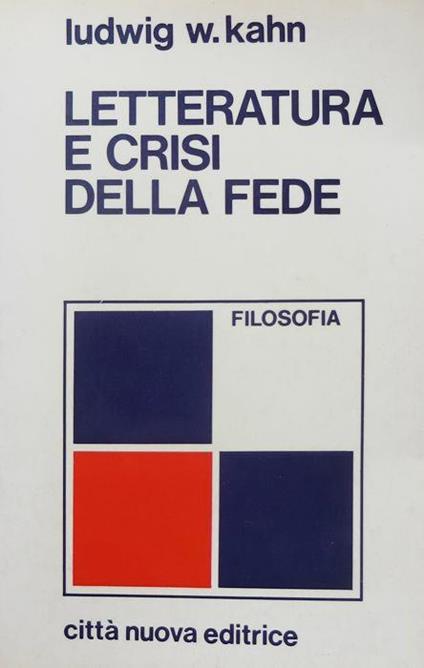 Letteratura e crisi della fede. Trad. M. Perotti Caracciolo. Prefazione di Alberto Caracciolo. Filosofia. Roma 4 - Ludwig W. Kahn - copertina