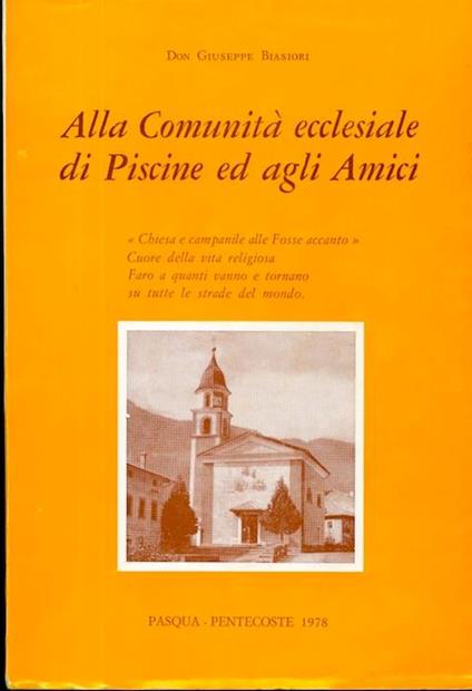 Alla Comunità ecclesiastica di Piscine ed agli amici - Giuseppe Biasiori - copertina