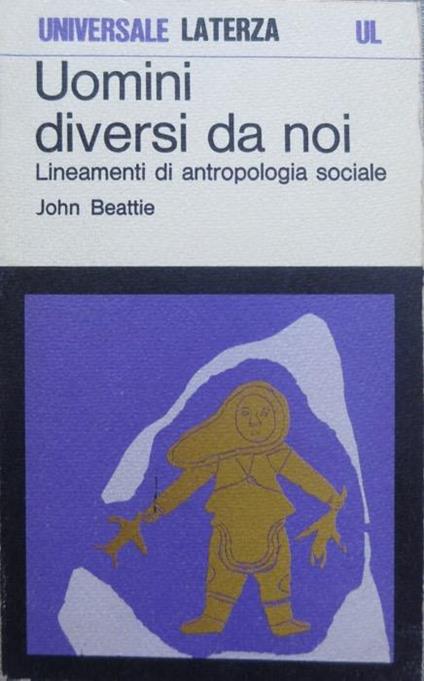 Uomini diversi da noi: lineamenti di antropologia sociale. Universale Laterza 464 - John Beattie - copertina