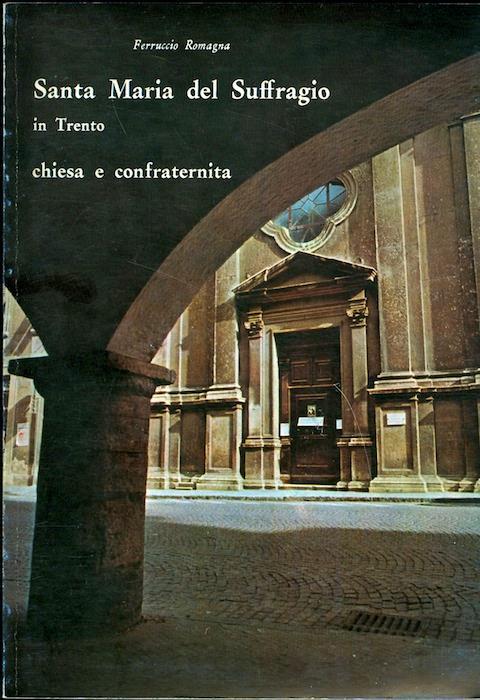 Santa Maria del Suffragio in Trento: chiesa e confraternita - Ferruccio Romagna - copertina